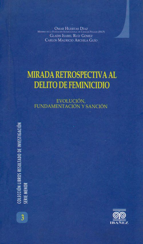 Mirada retrospectiva al delito de feminicidio Evolución fundamentación y sanción