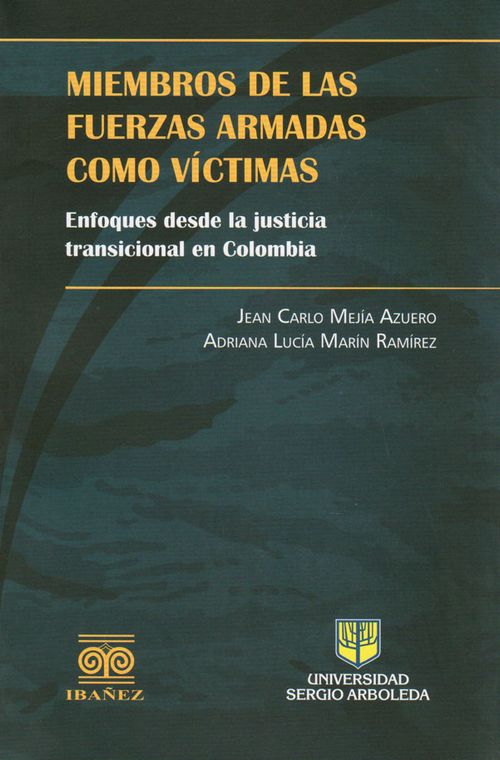 Miembros de las fuerzas armadas como víctimas enfoques desde la justicia transicional en Colombia