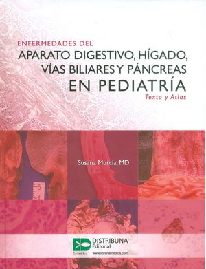 Enfermedades del aparato digestivo hígado vías biliares y páncreas en pediatria Textos y atlas