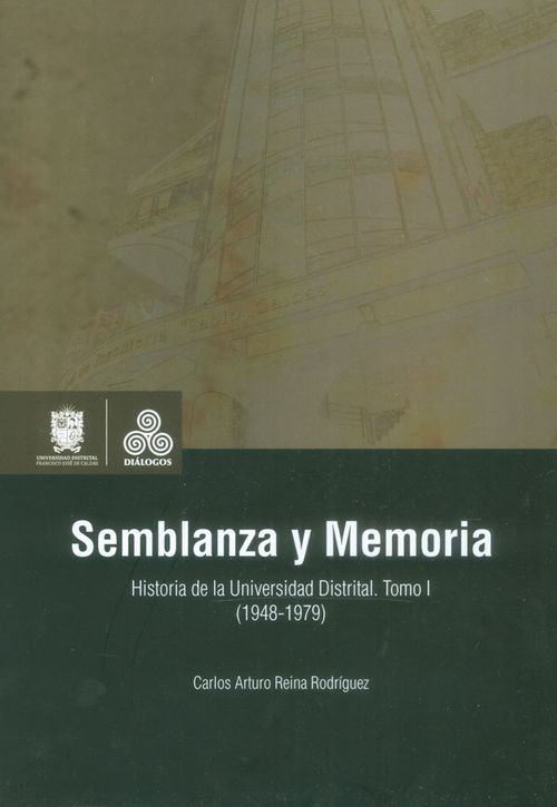 Semblanza y memoria Historia de la Universidad Distrital Tomo I 19481979