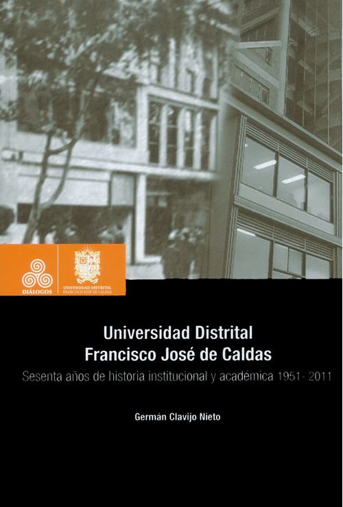 Universidad Distrital Francisco José de Caldas Sesenta años de historia institucional y académica 19512011