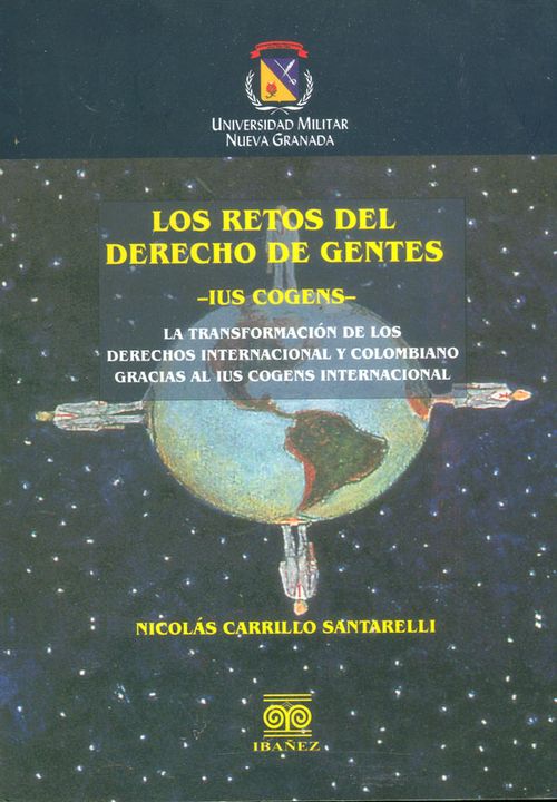 Los retos del derecho de gentes Ius Cogens La transformación de los derechos internacional y colombiano gracias al ius cogens internacional