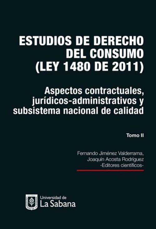 Estudios de derecho del consumo ley 1480 de 2011 Tomo II Aspectos contractuales jurídicosadministrativos y subsistema nacional de calidad