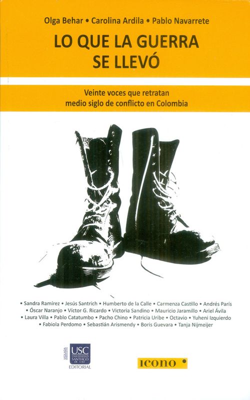 Lo que la guerra se llevó Veinte Voces que retratan medio siglo de conflicto en Colombia