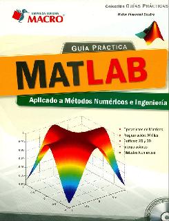 Guía práctica MATLAB aplicado a métodos numéricos e ingeniería Incluye CD