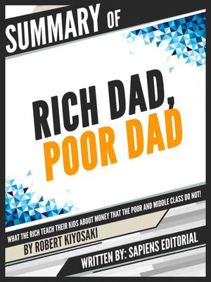 Summary Of "Rich Dad, Poor Dad: What The Rich Teach Their Kids About Money That The Poor And Middle Class Do Not! - By Robert Kiyosaki", Written B...