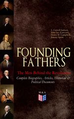 bw-founding-fathers-ndash-the-men-behind-the-revolution-complete-biographies-articles-historical-amp-political-documents-madison-adams-press-9788026877301
