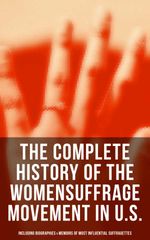 bw-the-complete-history-of-the-womens-suffrage-movement-in-us-including-biographies-amp-memoirs-of-most-influential-suffragettes-musaicum-books-9788027242801