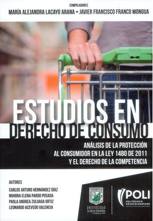 Estudios en derecho de consumo. Análisis de la protección al consumidor en la ley 1480 de 2011 y el derecho de la competencia