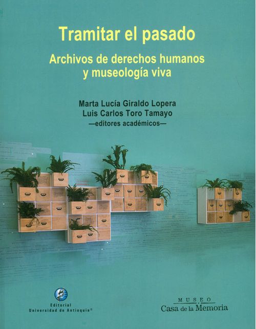 Tramitar el pasado Archivos de derechos humanos y museología viva