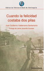 cuando-la-felicidad-costaba-dos-pilas-9789587147353-udea