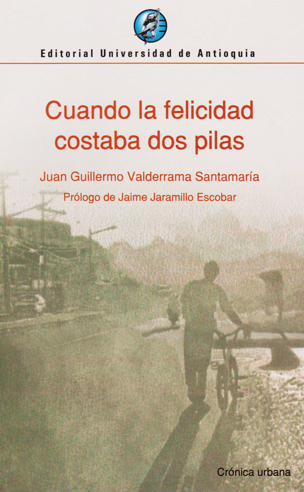 cuando-la-felicidad-costaba-dos-pilas-9789587147353-udea