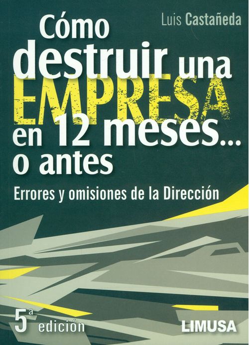 Cómo destruir una empresa en 12 meseso antes Errores y omisiones de la dirección 5a Edición