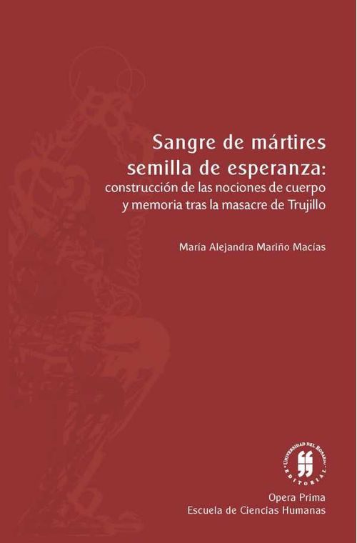 Sangre de mártires semilla de esperanza construcción de las nociones de cuerpo y memoria tras la masacre de Trujillo