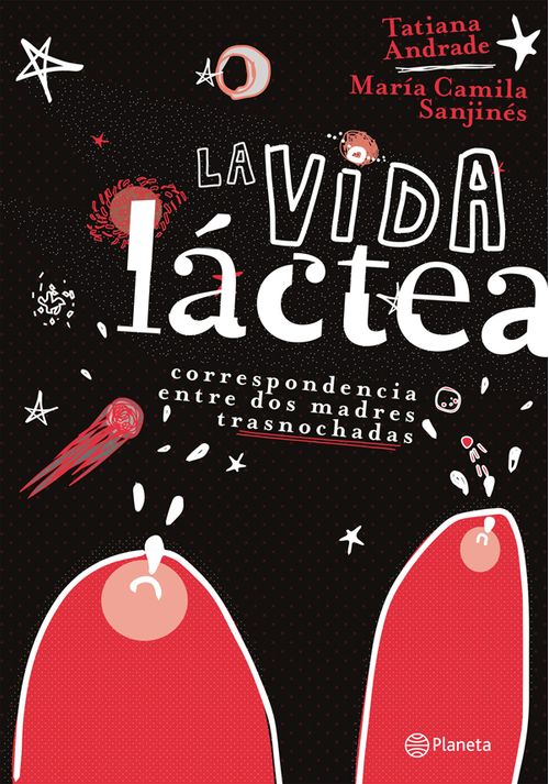 La vida láctea Correspondencia entre dos madres trasnochadas
