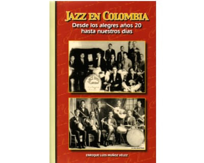 Jazz en Colombia Desde los alegres años 20 hasta nuestros días