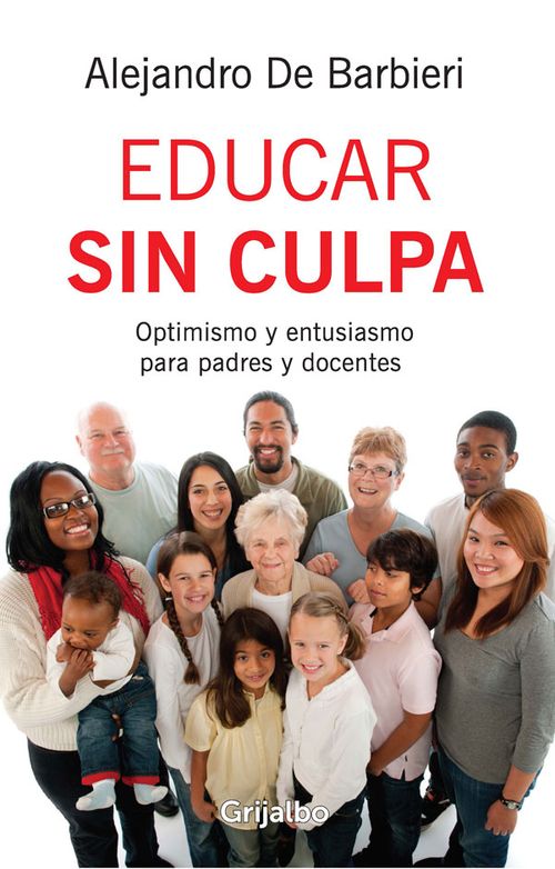 Educar sin culpa Optimismo y entusiasmo para padres y docentes