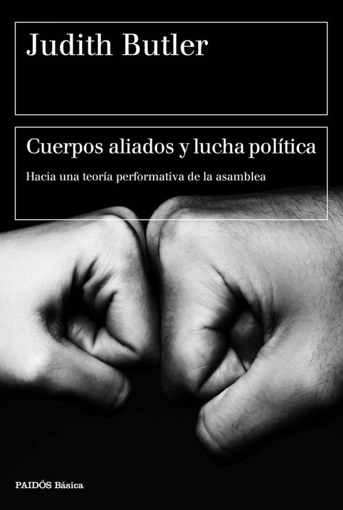 Cuerpos aliados y lucha política hacia una teoría performativa de la asamblea