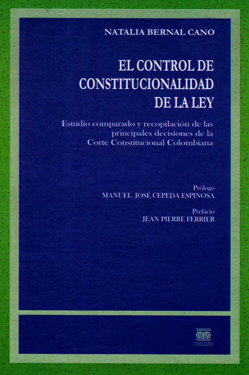 El control de constitucionalidad de la ley estudio comparado y recopilación de las principales decisiones de la Corte Constitucional Colombiana
