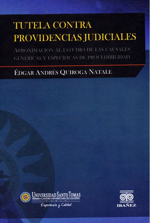 Tutela contra providencias judiciales aproximación al estudio de las causales genéricas y específicas de procedibilidad