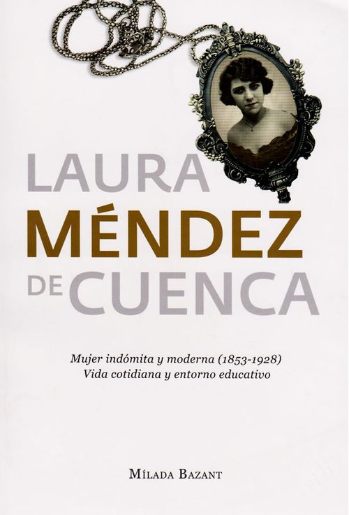 Laura Méndez de Cuenca mujer indómita y moderna 18531928 vida cotidiana y entorno educativo