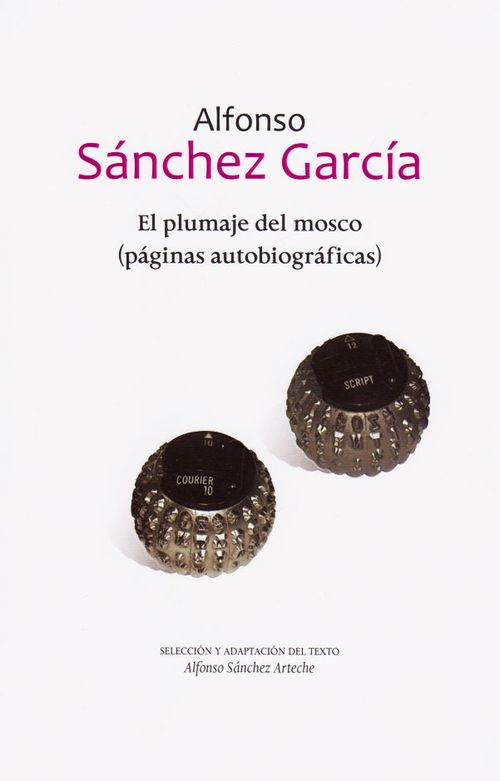 Alfonso Sánchez García el plumaje del mosco páginas autobiográficas