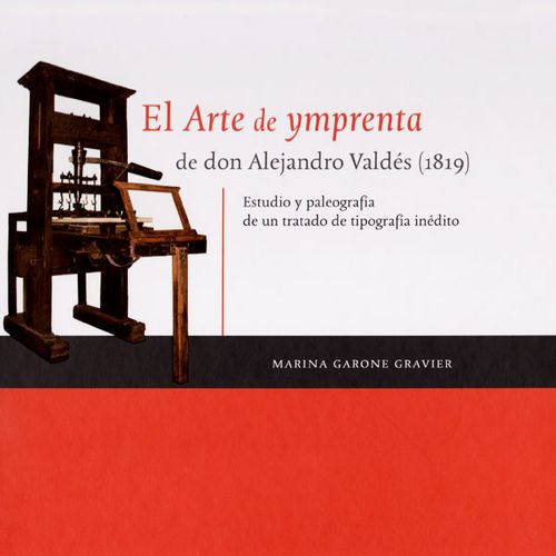 El arte de ymprenta de don Alejandro Valdés 1819 estudio y paleografía de un tratado de tipografía inédito