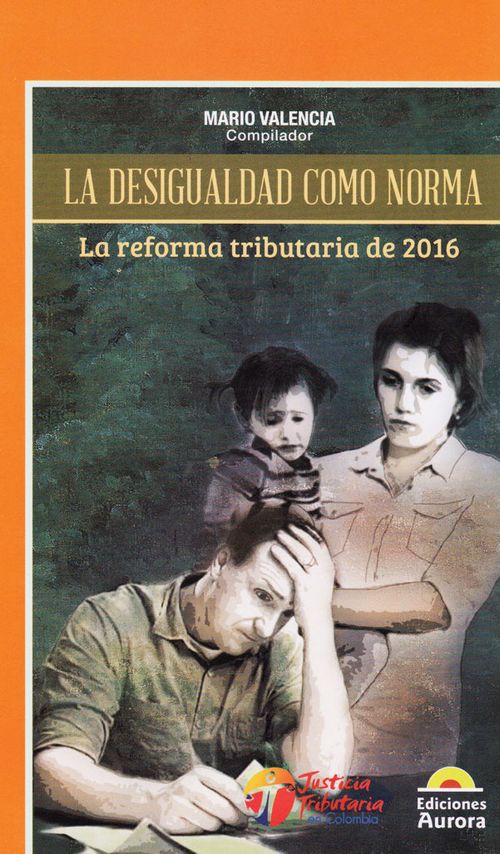 La desigualdad como norma la reforma tributaria de 2016