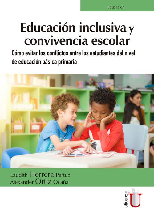Educación inclusiva y convivencia escolar Cómo evitar los conflictos entre los estudiantes del nivel de educación básica primaria