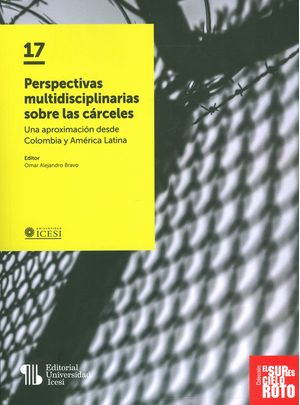Perspectivas multidisciplinarias sobre las cárceles. Una aproximación desde Colombia y América Latina