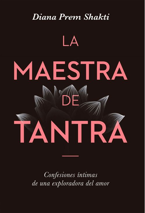 La maestra de tantra Confesiones íntimas de una exploradora del amor