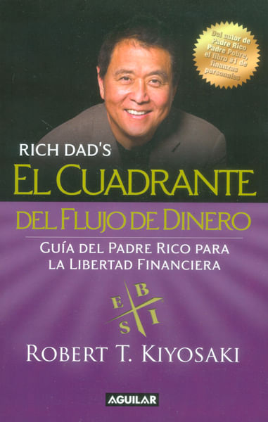 El cuadrante del flujo de dinero Guía del Padre Rico hacia la libertad financiera Tapa Rústica