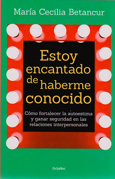 Estoy encantado de haberme conocido Cómo fortalecer la autoestima y ganar seguridad en las relaciones interpersonales