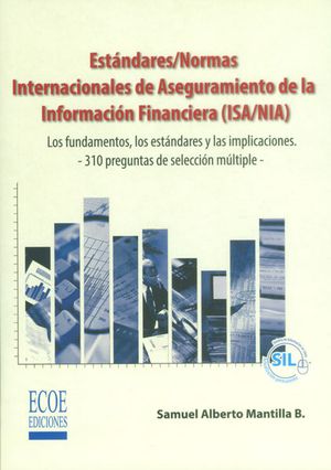Estándares/Normas Internacionales de Aseguramiento de la Información Financiera (ISA/NIA) Los fundamentos, los estándares y las implicaciones. ...