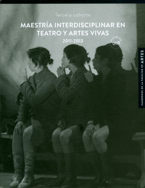 Maestría interdisciplinar en teatro y artes vivas 20112013 Tercera cohorte