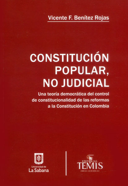 Constitución popular no judicial Una teoría democrática del control de constitucionalidad de las reformas a la Constitución en Colombia